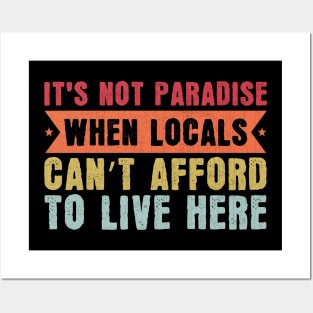 It’s Not Paradise When Locals Can’t Afford To Live Here Posters and Art